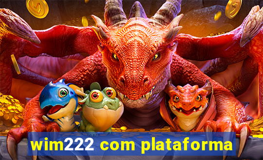 wim222 com plataforma